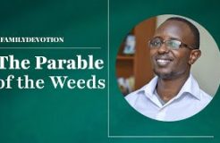 Family Devotion | The Parable Of The Weeds | 13/08/2024