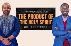 Family Devotion | The Product Of The Holy Spirit | 24 07 2024