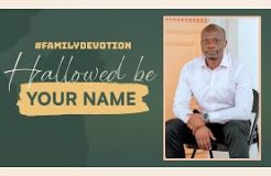 Family Devotion - Hallowed Be Thy Name (5/08/2024)