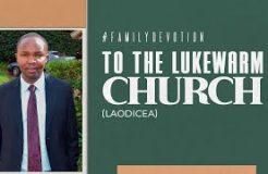 Family Devotion | Lukewarm Church Laodicea | 5/09/2024